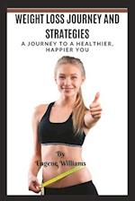 WEIGHT LOSS JOURNEY AND STRATEGIES : A JOURNEY TO A HEALTHIER, HAPPIER YOU 