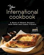 Your International Cookbook: A Book of Global Recipes with Bold and Exotic Flavors 