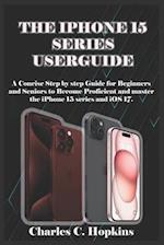 THE IPHONE 15 SERIES USERGUIDE 