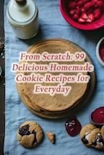From Scratch: 99 Delicious Homemade Cookie Recipes for Everyday 