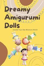 Dreamy Amigurumi Dolls: Crochet Your Own Miniature World: DIY Amigurumi Dolls 