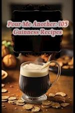 Pour Me Another: 105 Guinness Recipes 