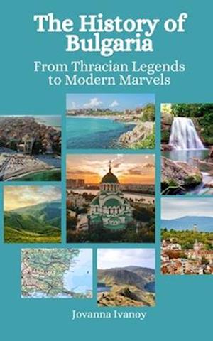 The History of Bulgaria: From Thracian Legends to Modern Marvels