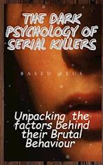 THE DARK PSYCHOLOGY OF SERIAL KILLERS: Unpacking the Factors Behind their Brutal Behaviour 