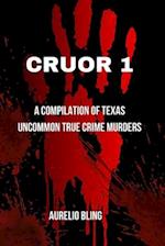CRUOR 1: A compilation of Texas uncommon True Crime Murders 