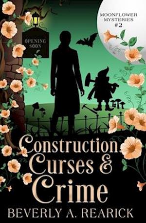 Construction, Curses & Crime: A Paranormal Cozy Mystery (Moonflower Mysteries Series Book 2)