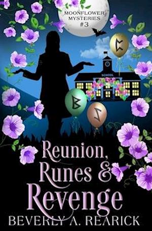 Reunion, Runes & Revenge: A Paranormal Cozy (Moonflower Mysteries Series Book 3)