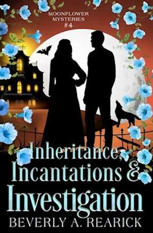 Inheritance, Incantations & Investigation: A Paranormal Cozy Mystery (Moonflower Mysteries Series Book 4)