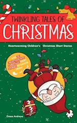 TWINKLING TALES OF CHRISTMAS: HEARTWARMING CHILDREN'S CHRISTMAS SHORT STORIES 