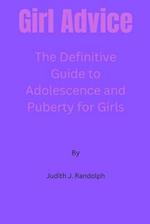 Girl Advice: The Definitive Guide to Adolescence and Puberty for Girls! 