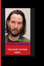 KEANU Reeves: THE QUIET ACTION HERO 