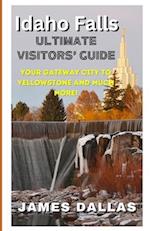 Idaho Falls Ultimate Visitors' Guide: Your Gateway City to Yellowstone and Much More! 