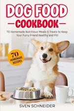 Dog Food Cookbook: 70 Homemade Nutritious Meals & Treats to Keep Your Furry Friend Healthy and Fit 