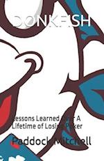 DONKFISH: Lessons Learned Over A Lifetime of Losing Poker 