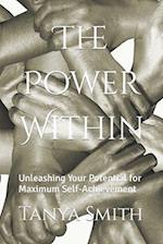 The Power Within: Unleashing Your Potential for Maximum Self-Achievement 