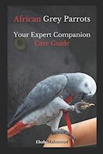 African Grey Parrots: Your Expert Companion Care Guide 