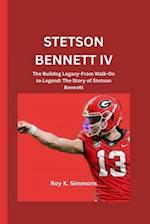 STETSON BENNETT IV : The Bulldog Legacy-From Walk-On to Legend: The Story of Stetson Bennett 