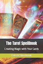 The Tarot Spellbook: Creating Magic with Your Cards 