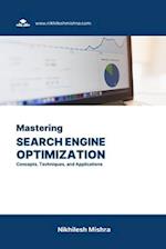 Mastering Search Engine Optimization: Concepts, Techniques, and Applications 