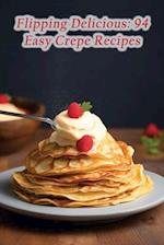Flipping Delicious: 94 Easy Crepe Recipes 