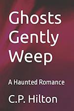 Ghosts Gently Weep: A Haunted Romance 