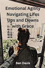 Emotional Agility Navigating Life's Ups and Downs with Grace 