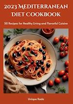 2023 Mediterranean Diet Cookbook: 50 Recipes for Healthy Living and Flavorful Cuisine 