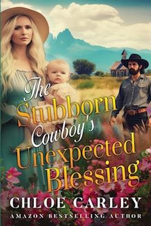 The Stubborn Cowboy's Unexpected Blessing: A Christian Historical Romance Book