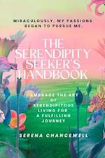 THE SERENDIPITY SEEKER'S HANDBOOK: Embrace the Art of Serendipitous Living for a Fulfilling Journey 