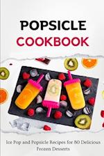 Popsicle Cookbook: Ice Pop and Popsicle Recipes for 80 Delicious Frozen Desserts 