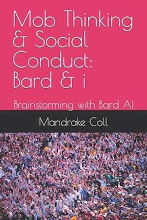 Mob Thinking & Social Conduct: Bard & i: Brainstorming with Bard AI