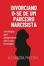 Divorciando-se de um parceiro narcisista