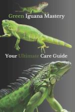 Green Iguana Mastery: Your Ultimate Care Guide 