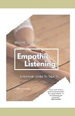 Empathic Listening: Becoming the Person Everyone Loves to Talk To 