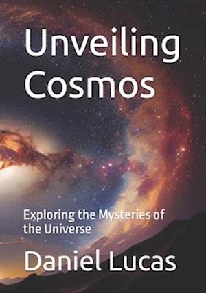 Unveiling Cosmos: Exploring the Mysteries of the Universe