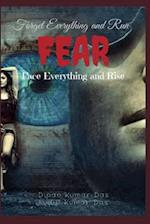 FEAR : FORGET EVERYTHING AND RUN. FACE EVERYTHING AND RISE. 