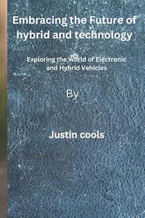 Embracing the Future of hybrid and technology: Exploring the World of Electronic and Hybrid Vehicles