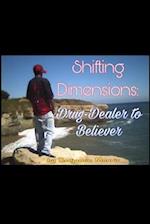 Shifting Dimensions: Drug-Dealer to Believer: the Other-Side is just a shift away... 