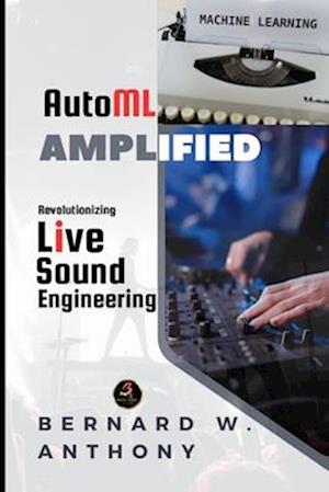 AutoML Amplified: Revolutionizing Live Sound Engineering