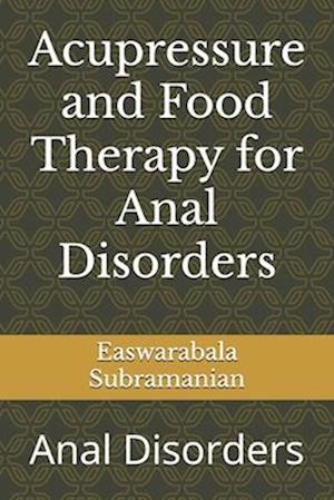 Acupressure and Food Therapy for Anal Disorders: Anal Disorders