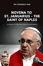 NOVENA TO ST. JANUARIUS - THE SAINT OF NAPLES: A Novena of Renewed Belief and Miracles 