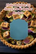 Flaky Delights: 83 Savory Pie & Quiche Recipes 