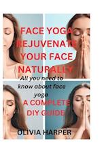 Face Yoga : Rejuvenate Your Face Naturally 