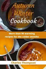 Autumn Winter Cookbook: More than 90 warming recipes for the colder months 