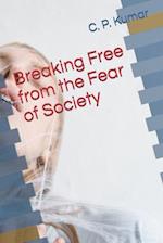 Breaking Free from the Fear of Society 