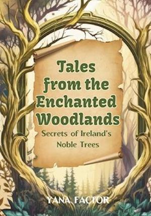 Tales from the Enchanted Woodlands: Secrets of Ireland's Noble Trees