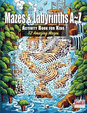 Mazes & Labyrinths A~Z Activity Book for Kids: 52 Amazing Mazes