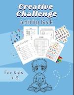 Creative Challenge: Activity Book For Kids 5-8 