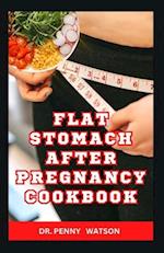FLAT STOMACH AFTER PREGNANCY COOKBOOK: Delicious Homemade Recipes to Burn Belly Fat and Lose Weight After Giving Birth 