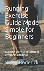 Running Exercise Guide Made Simple for Beginners: Running Exercise in Different Weather Conditions 